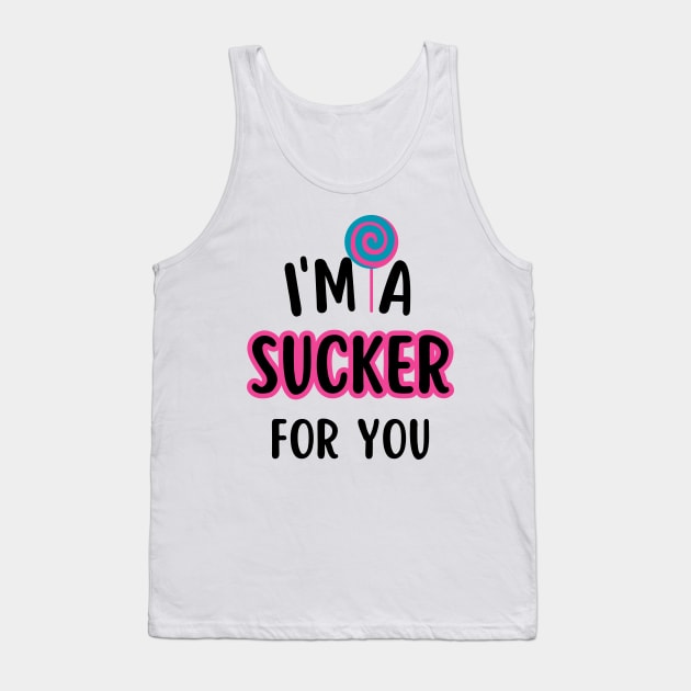 I'm A Sucker For You Tank Top by undrbolink